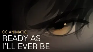 Ready As I'll Ever Be || OC Animatic