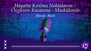 Kırılma Noktalarım | Özgüven Kazanma | Maskülenite