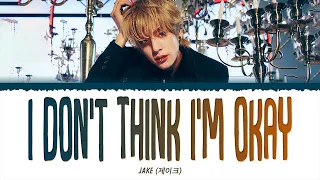 ENHYPEN JAKE (제이크) - I Don't Think I'm Okay (1 HOUR LOOP) Lyrics | 1시간 가사