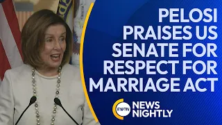 Speaker Nancy Pelosi Praises US Senate for Passing Respect for Marriage Act | EWTN News Nightly