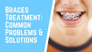 Common Problems During Braces Treatment and Their Solutions