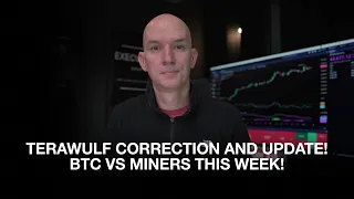 Terawulf Correction & Update! Bitcoin Vs. Bitcoin Miners This Past Week!