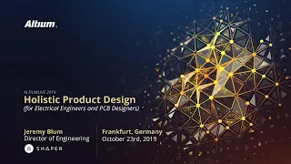 Holistic Product Design for Electrical Engineers (AltiumLive 2019 Keynote)