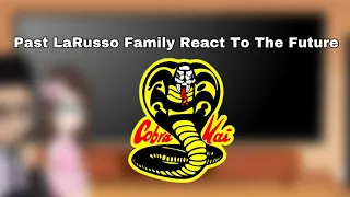 Past LaRusso Family React To || The Future || Cobra Kai