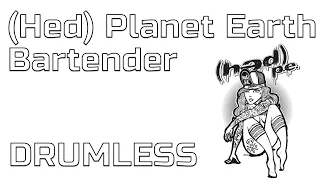 (Hed) Planet Earth - Bartender (Drums backing track, Drumless)