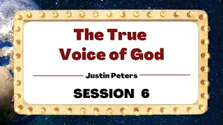 The True Voice of God - Session 6 - Justin Peters