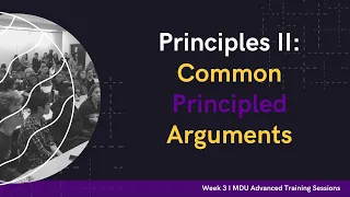 Common Principled Arguments - Advanced Training Debate Workshop: Week 3 (Term 2)