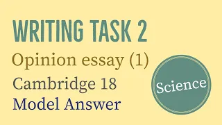 IELTS Writing Task 2: Opinion essay | Science | Cambridge 18