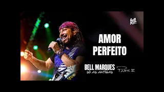 Bell Marques - Amor Perfeito (Só As Antigas - Ao Vivo) DVD BELL MARQUES