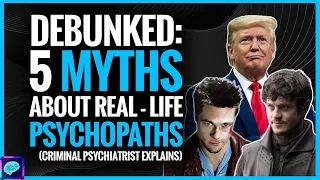 DEBUNKED - Myths about clinical PSYCHOPATHS by CRIMINAL psychiatrist (can they feel REMORSE?)