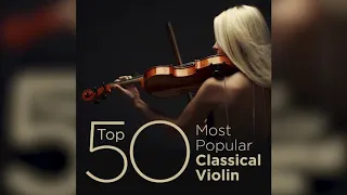 Top 50 Most Popular Classical Violin Music