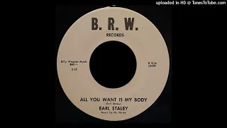 Earl Staley - All You Want Is My Body - B.R.W. 45