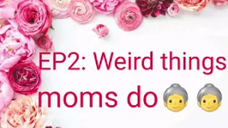 أشياء غريبة تفعلها الأمهات/Ep2:weird things moms do👵👵