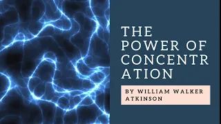The Power Of Concentration By William Walker Atkinson - Complete Audiobook