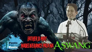 Father D, may nadeliverance pala na aswang