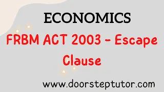 FRBM ACT 2003 (Fiscal Responsibility and Budget Management Act) | Escape Clause | Economics