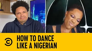 How To Dance Like A Nigerian | The Daily Show | Comedy Central Africa