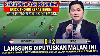 🔴 KEPUTUSAN KERAS & GILA Erick Thohir !! Hasil Akhir 0-2 Timnas Indonesia Vs Irak Kualif Piala Dunia