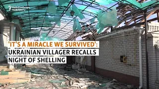 'It's A Miracle We Survived': Ukrainian Villager Recalls Night Of Shelling