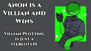 Anon's a Villain and Wins - Villain Plotting is Just a Stereotype  [Anon/Comedy]