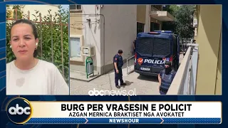Burg per vrasesin e policit/ Azgan Mernica braktiset nga avokatet