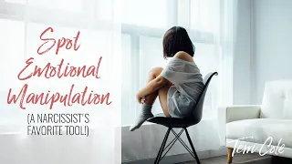 Spot Emotional Manipulation - A Narcissist's Favorite Tool  by Terri Cole