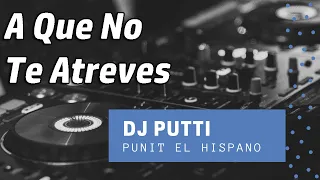 DJ Putti | A Que No Te Atreves | Extended Version
