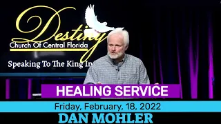 ✝️ HEALING SERVICE @Destiny Church Of Central Florida, Friday, February, 18, 2022 -Dan Mohler