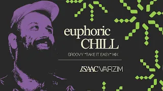 euphoric CHILL • groovy "take it EASY" mix by Isaac Varzim