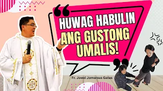 *PLEASE LANG* HUWAG HABULIN ANG GUSTONG UMALIS II INSPIRING HOMILY II FR. JOWEL JOMARSUS GATUS