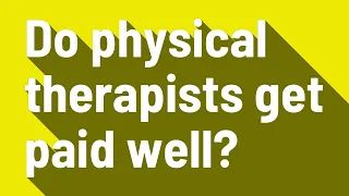 Do physical therapists get paid well?