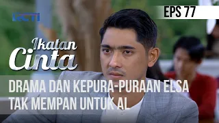 IKATAN CINTA - Drama Dan Kepura-Puraan elsa Tak Mempan Untuk Al