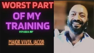 WORST PART OF MY TRAINING | MAJOR VIVEK JACOB | 9&11 PARA SF