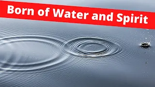 Meaning of Born of Water and of the Spirit   (3 Minutes)