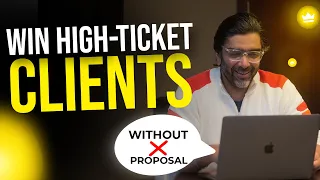 Never Send a Proposal and Win High Ticket Clients in 2023