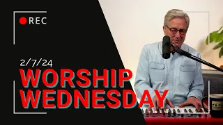 Worship Wednesday with Don - 2/7/2024