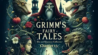 Grimm's Fairy Tales, Chapter 13 by Jacob and Wilhelm Grimm - Free Audiobook