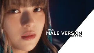 I GOT YOU | @TWICE  (MALE VERSION)