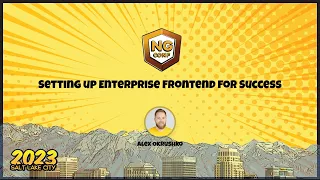 Setting up Enterprise Frontend for Success |  Alex Okrushko | ng-conf 2023