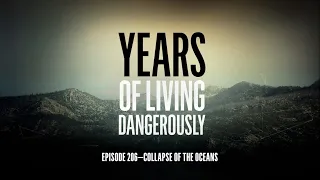 Years of Living Dangerously - EPISODE 206: Collapse of the Oceans