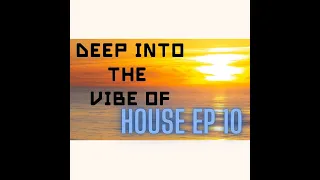 Deep Into  The Vibe Of House EP 1O