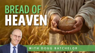 Doug Batchelor | Bread From Heaven