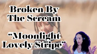 Broken By The Scream - Moonlight Lovely Stripe Reaction