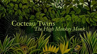 Cocteau Twins 'The High Monkey Monk'