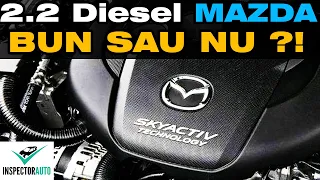Motorul 2.2 DIESEL Mazda | BUN sau DE EVITAT | Probleme specifice si costuri intretinere Skyactiv-d
