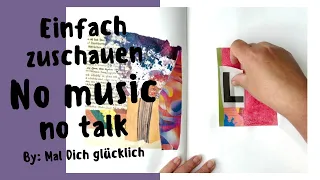 Einfach zuschauen – no music, no talk. Collage in Echtzeit