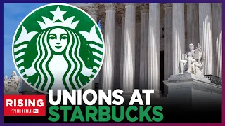 Starbucks CHALLENGES Govt Ability To DEFEND Worker Rights, SCOTUS To Decide