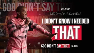 I Didn't Know I Needed That // God Didn't Say That Part 3 // Dr. Dharius Daniels