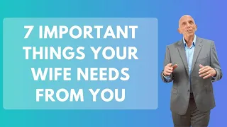 7 Important Things Your Wife Needs From You | Paul Friedman