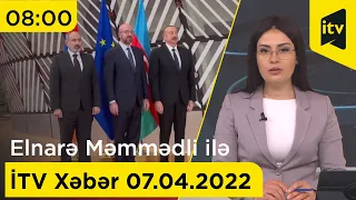 İTV Xəbər - 07.04.2022 (08:00)